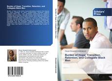 Bookcover of Burden of Hope: Transition, Retention, and Collegiate Black Men