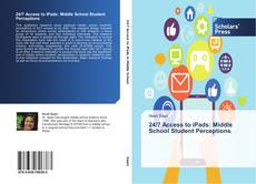 24/7 Access to iPads: Middle School Student Perceptions kitap kapağı