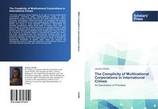 Bookcover of The Complicity of Multinational Corporations in International Crimes