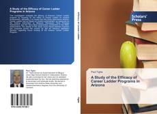 A Study of the Efficacy of Career Ladder Programs in Arizona的封面