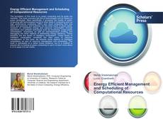 Bookcover of Energy Efficient Management and Scheduling of Computational Resources