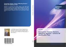 Buchcover von Consumer Choice: Factors Affecting Seniors ' Choice Of Healthcare Plan