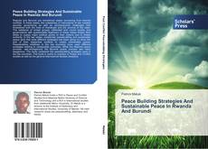 Peace Building Strategies And Sustainable Peace In Rwanda And Burundi kitap kapağı