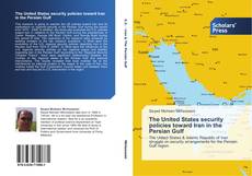 The United States security policies toward Iran in the Persian Gulf kitap kapağı
