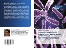 Xenobiotic metabolizing enzyme genes & esophageal & gastric cancers kitap kapağı