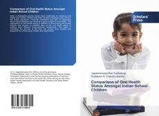 Comparison of Oral Health Status Amongst Indian School Children kitap kapağı