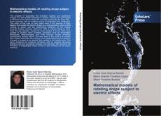 Capa do livro de Mathematical models of rotating drops subject to electric effects 