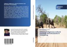 Utilizing indigenous cultural practices and structures in counseling kitap kapağı