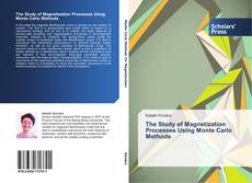 Bookcover of The Study of Magnetization Processes Using Monte Carlo Methods