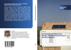 Bookcover of Computational Molecular Design Of POSS Based Hybrid Semiconductors