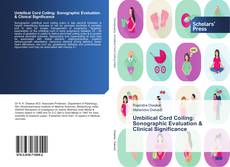 Bookcover of Umbilical Cord Coiling: Sonographic Evaluation & Clinical Significance