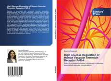 Bookcover of High Glucose Regulation of Human Vascular Thrombin Receptor PAR-4