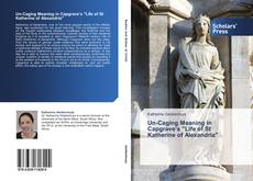 Buchcover von Un-Caging Meaning in Capgrave’s "Life of St Katherine of Alexandria"