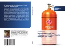 Bookcover of Development, use and validation of CFD tool FLACS for hydrogen safety