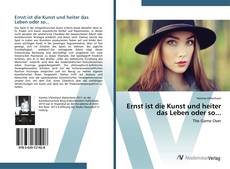 Buchcover von Ernst ist die Kunst und heiter das Leben oder so...