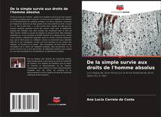 Couverture de De la simple survie aux droits de l'homme absolus