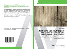 Bookcover of Fertigung von Prüfkörpern und Demonstratoren aus Holzspänen und Zement