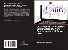 Borítókép a  La Catégorisation Comme Construction Du Nom : Genre, Nombre et Cas en Latin - hoz