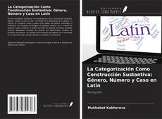 Buchcover von La Categorización Como Construcción Sustantiva: Género, Número y Caso en Latín