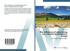 The influence of advertising on a tourist destination’s image的封面