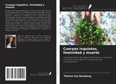 Couverture de Cuerpos inquietos, feminidad y muerte