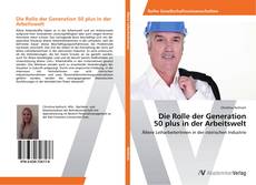 Capa do livro de Die Rolle der Generation 50 plus in der Arbeitswelt 
