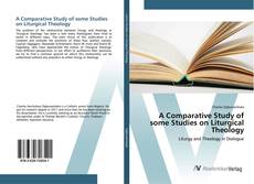 Borítókép a  A Comparative Study of some Studies on Liturgical Theology - hoz