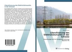 Bookcover of Liberalisierung des Elektrizitätsmarkts in der Schweiz