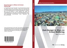 Bookcover of Zum Hunger in Wien im Ersten Weltkrieg