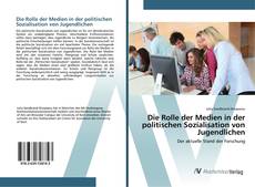 Die Rolle der Medien in der politischen Sozialisation von Jugendlichen的封面