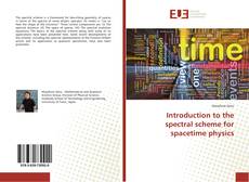 Capa do livro de Introduction to the spectral scheme for spacetime physics 