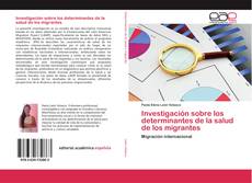 Bookcover of Investigación sobre los determinantes de la salud de los migrantes