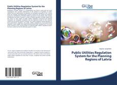 Bookcover of Public Utilities Regulation System for the Planning Regions of Latvia