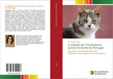 Capa do livro de A infeção por Toxoplasma gondii no Norte de Portugal 