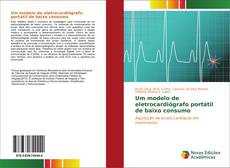 Capa do livro de Um modelo de eletrocardiógrafo portátil de baixo consumo 