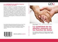 Bookcover of La visibilidad de los adultos mayores en las fuentes de datos