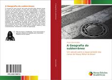 Bookcover of A Geografia do subterrâneo