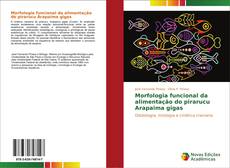 Morfologia funcional da alimentação do pirarucu Arapaima gigas kitap kapağı