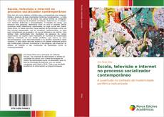 Bookcover of Escola, televisão e internet no processo socializador contemporâneo