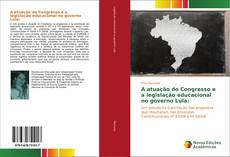 Portada del libro de A atuação do Congresso e a legislação educacional no governo Lula: