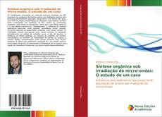 Capa do livro de Síntese orgânica sob irradiação de micro-ondas: O estudo de um caso 