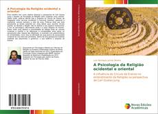 Bookcover of A Psicologia da Religião ocidental e oriental