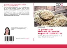 Buchcover von La producción arrocera del cantón Yaguachi (2000-2012)