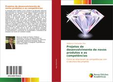 Bookcover of Projetos de desenvolvimento de novos produtos e as competências