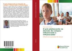 Capa do livro de O pré-adolescente na decisão de compra: influenciado e influenciador 