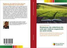 Bookcover of Mudanças da cobertura do solo por índices espectrais no semi-árido