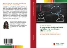 Bookcover of A marcação de pluralidade na fala e na escrita de adolescentes