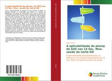Bookcover of A aplicabilidade do planej. do SUS nas 13 Sec. Mun. saúde do norte GO