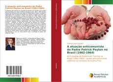 Bookcover of A atuação anticomunista do Padre Patrick Peyton no Brasil (1962-1964)