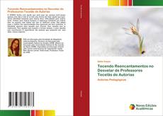 Buchcover von Tecendo Reencantamentos no Desvelar de Professores Tecelãs de Autorias